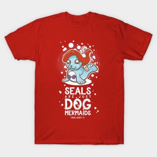 Seals are Just Dog Mermaids T-Shirt